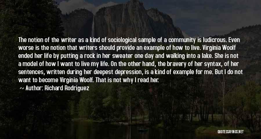 Richard Rodriguez Quotes: The Notion Of The Writer As A Kind Of Sociological Sample Of A Community Is Ludicrous. Even Worse Is The