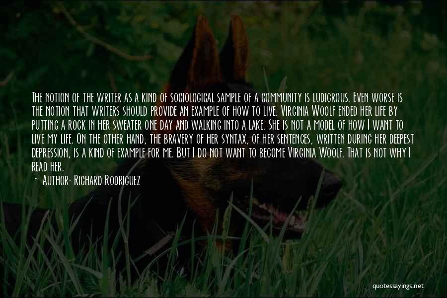 Richard Rodriguez Quotes: The Notion Of The Writer As A Kind Of Sociological Sample Of A Community Is Ludicrous. Even Worse Is The