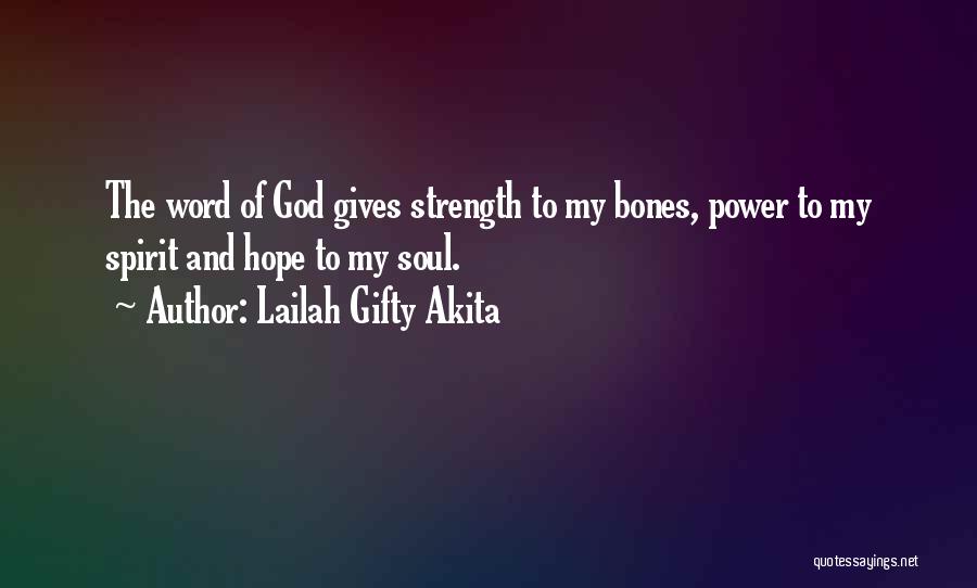 Lailah Gifty Akita Quotes: The Word Of God Gives Strength To My Bones, Power To My Spirit And Hope To My Soul.