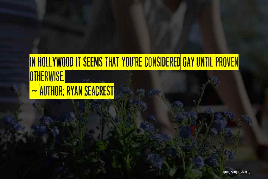 Ryan Seacrest Quotes: In Hollywood It Seems That You're Considered Gay Until Proven Otherwise.