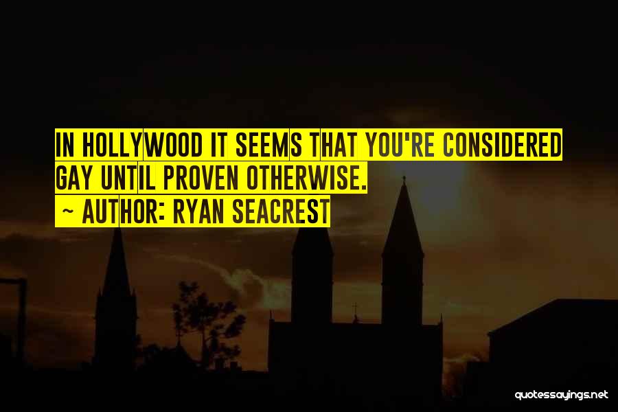 Ryan Seacrest Quotes: In Hollywood It Seems That You're Considered Gay Until Proven Otherwise.