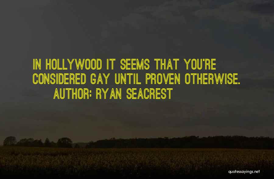 Ryan Seacrest Quotes: In Hollywood It Seems That You're Considered Gay Until Proven Otherwise.