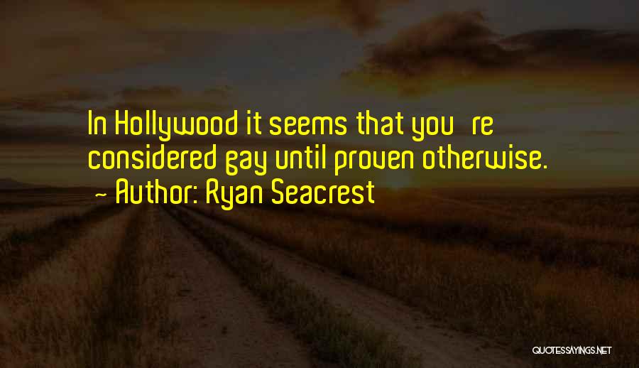 Ryan Seacrest Quotes: In Hollywood It Seems That You're Considered Gay Until Proven Otherwise.