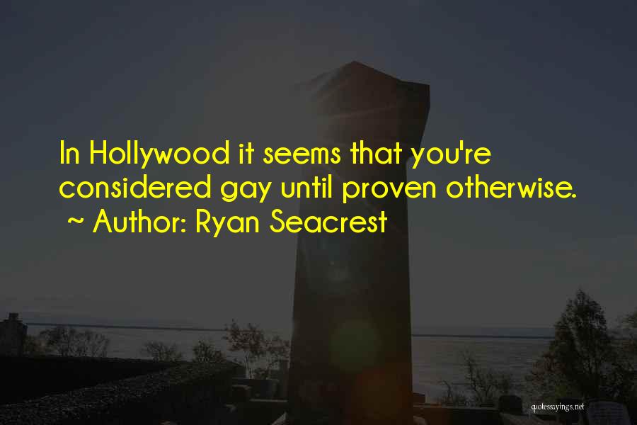 Ryan Seacrest Quotes: In Hollywood It Seems That You're Considered Gay Until Proven Otherwise.