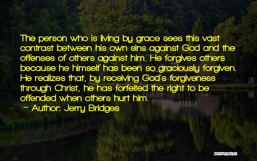 Jerry Bridges Quotes: The Person Who Is Living By Grace Sees This Vast Contrast Between His Own Sins Against God And The Offenses