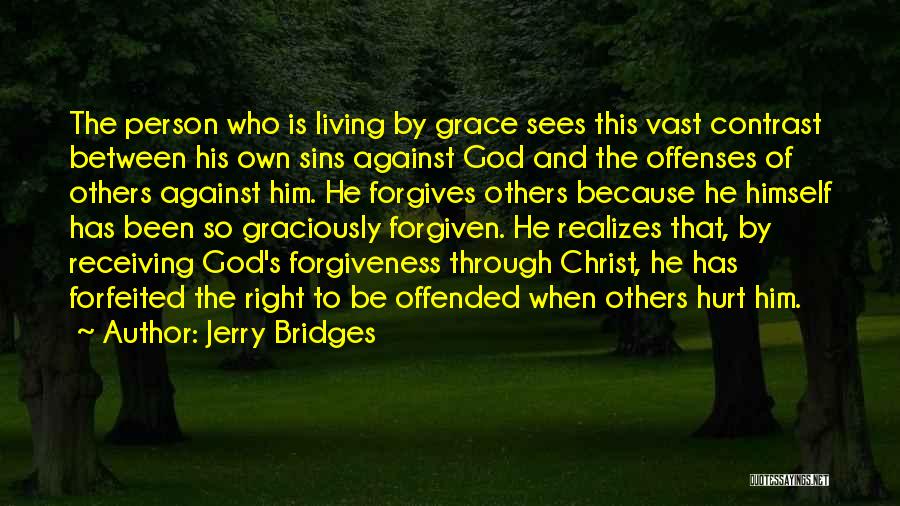 Jerry Bridges Quotes: The Person Who Is Living By Grace Sees This Vast Contrast Between His Own Sins Against God And The Offenses