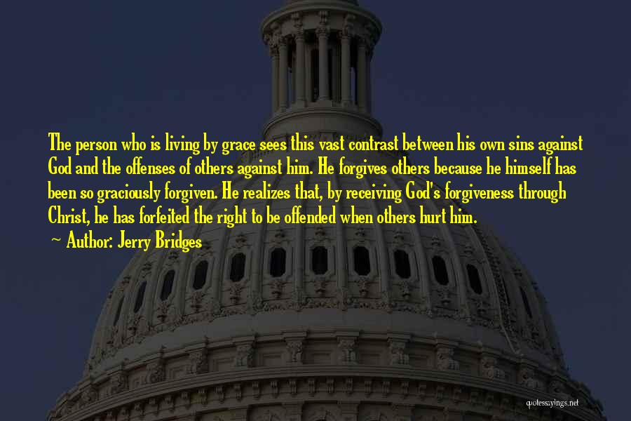 Jerry Bridges Quotes: The Person Who Is Living By Grace Sees This Vast Contrast Between His Own Sins Against God And The Offenses