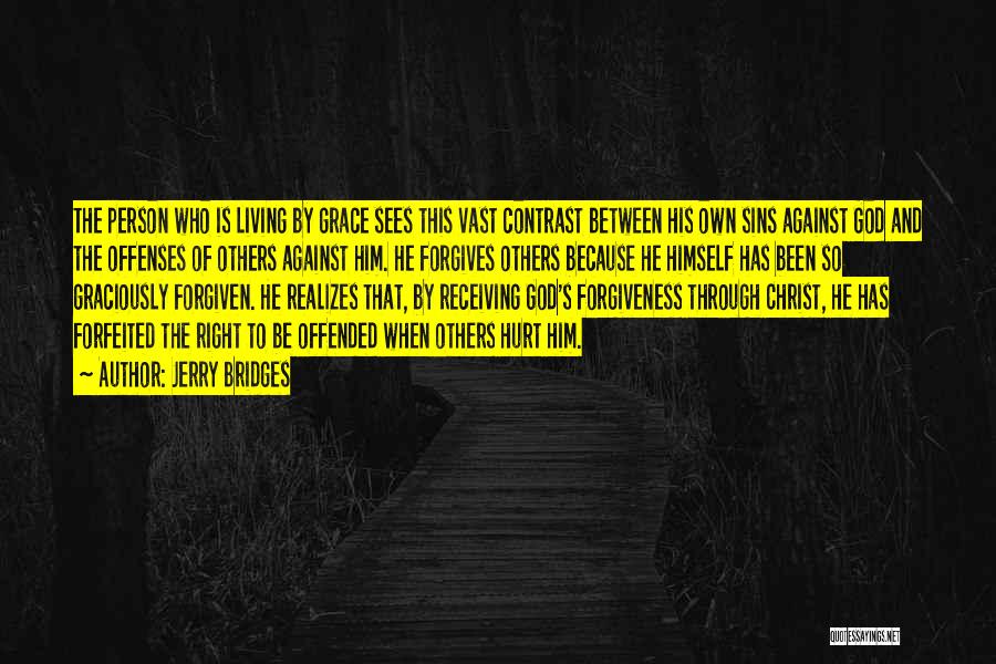 Jerry Bridges Quotes: The Person Who Is Living By Grace Sees This Vast Contrast Between His Own Sins Against God And The Offenses