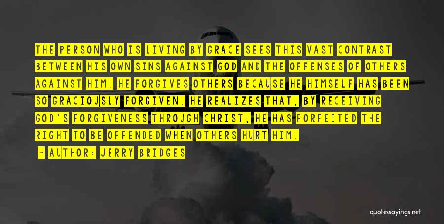 Jerry Bridges Quotes: The Person Who Is Living By Grace Sees This Vast Contrast Between His Own Sins Against God And The Offenses