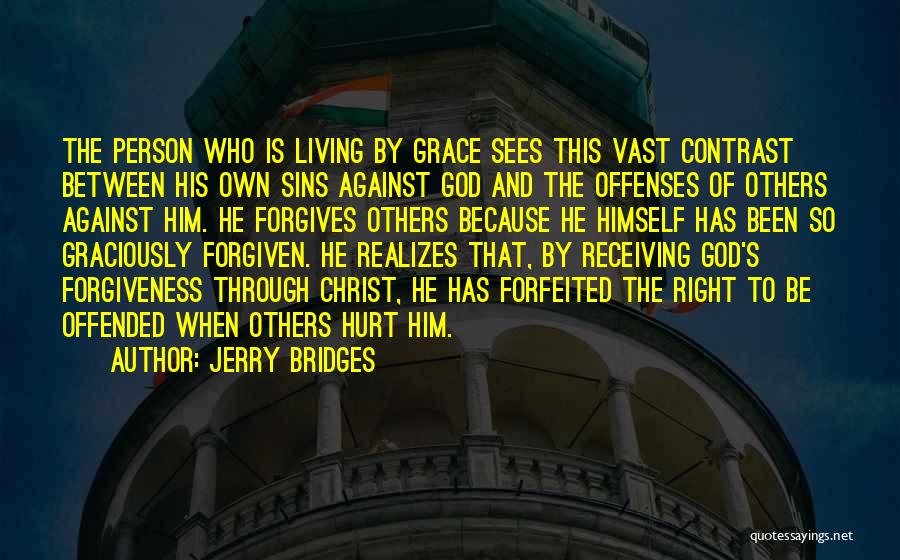 Jerry Bridges Quotes: The Person Who Is Living By Grace Sees This Vast Contrast Between His Own Sins Against God And The Offenses