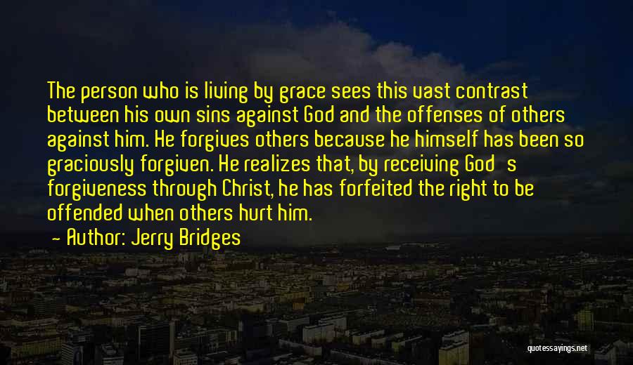 Jerry Bridges Quotes: The Person Who Is Living By Grace Sees This Vast Contrast Between His Own Sins Against God And The Offenses