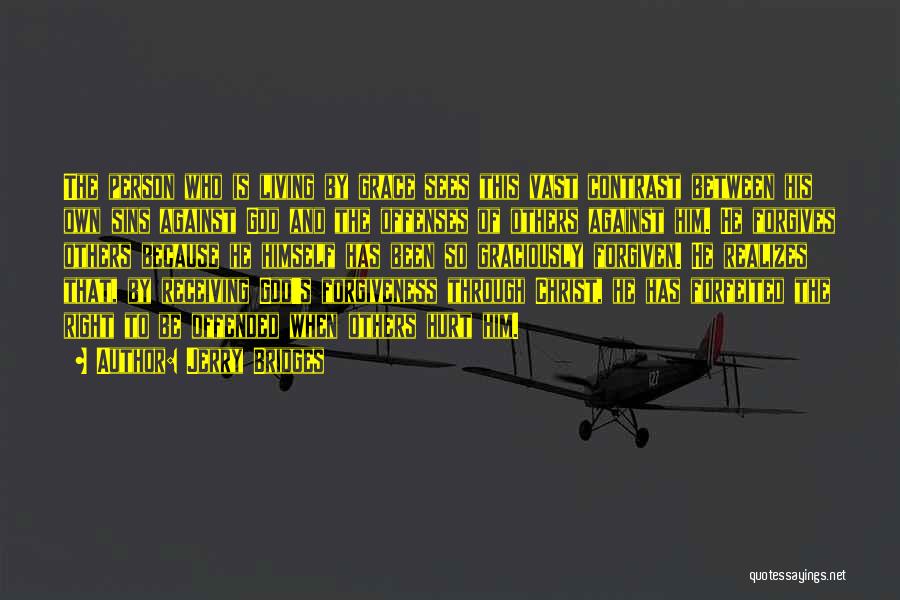 Jerry Bridges Quotes: The Person Who Is Living By Grace Sees This Vast Contrast Between His Own Sins Against God And The Offenses