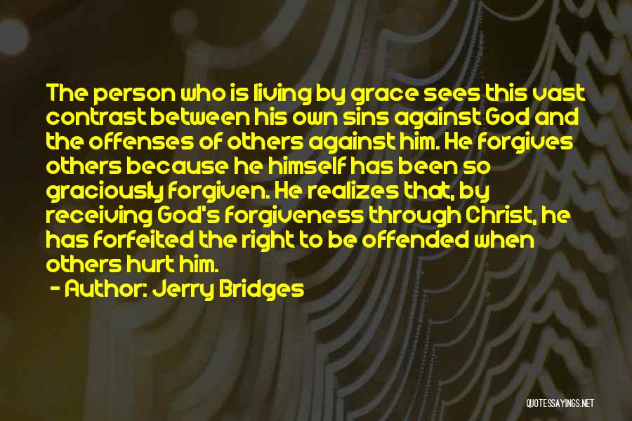 Jerry Bridges Quotes: The Person Who Is Living By Grace Sees This Vast Contrast Between His Own Sins Against God And The Offenses