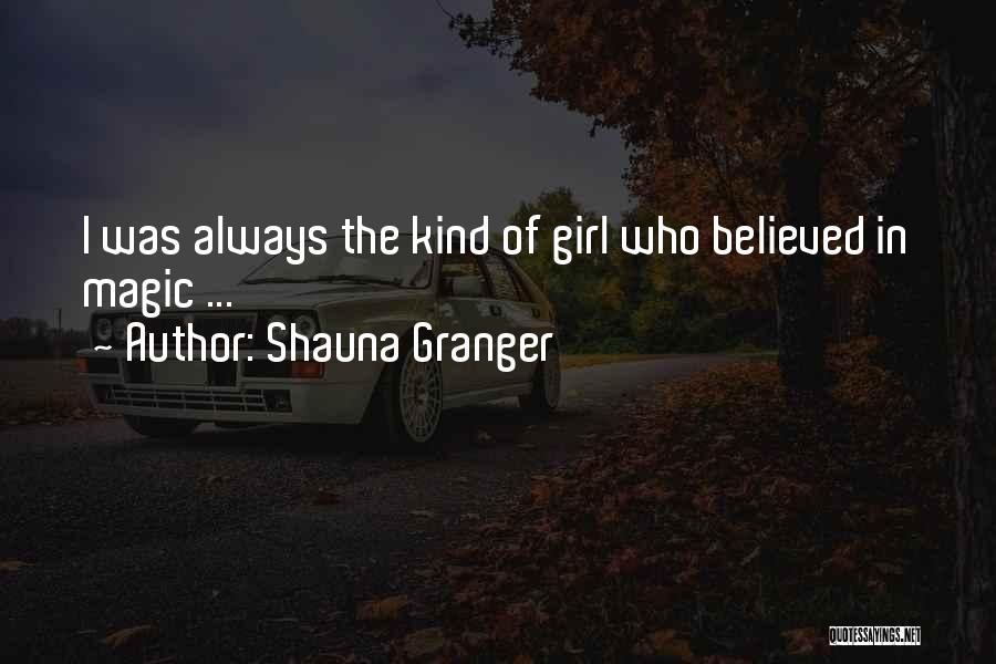 Shauna Granger Quotes: I Was Always The Kind Of Girl Who Believed In Magic ...