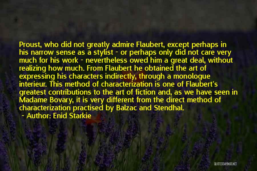 Enid Starkie Quotes: Proust, Who Did Not Greatly Admire Flaubert, Except Perhaps In His Narrow Sense As A Stylist - Or Perhaps Only