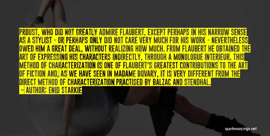 Enid Starkie Quotes: Proust, Who Did Not Greatly Admire Flaubert, Except Perhaps In His Narrow Sense As A Stylist - Or Perhaps Only