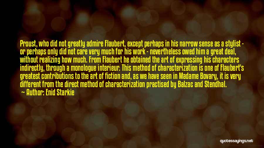 Enid Starkie Quotes: Proust, Who Did Not Greatly Admire Flaubert, Except Perhaps In His Narrow Sense As A Stylist - Or Perhaps Only