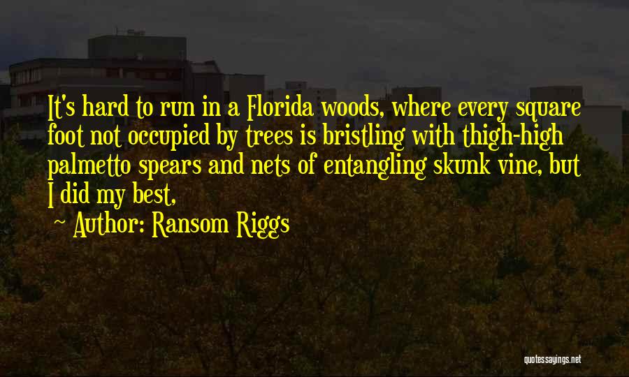 Ransom Riggs Quotes: It's Hard To Run In A Florida Woods, Where Every Square Foot Not Occupied By Trees Is Bristling With Thigh-high