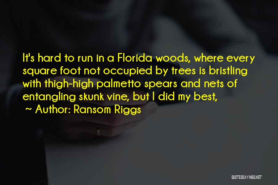 Ransom Riggs Quotes: It's Hard To Run In A Florida Woods, Where Every Square Foot Not Occupied By Trees Is Bristling With Thigh-high