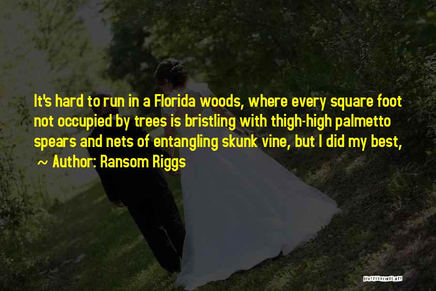 Ransom Riggs Quotes: It's Hard To Run In A Florida Woods, Where Every Square Foot Not Occupied By Trees Is Bristling With Thigh-high
