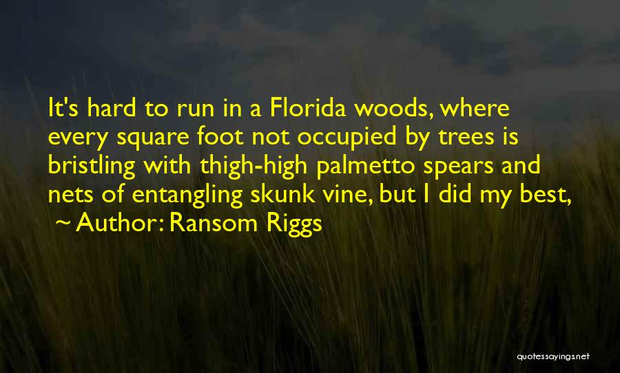Ransom Riggs Quotes: It's Hard To Run In A Florida Woods, Where Every Square Foot Not Occupied By Trees Is Bristling With Thigh-high