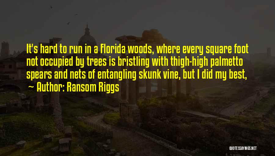 Ransom Riggs Quotes: It's Hard To Run In A Florida Woods, Where Every Square Foot Not Occupied By Trees Is Bristling With Thigh-high