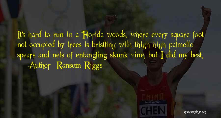 Ransom Riggs Quotes: It's Hard To Run In A Florida Woods, Where Every Square Foot Not Occupied By Trees Is Bristling With Thigh-high