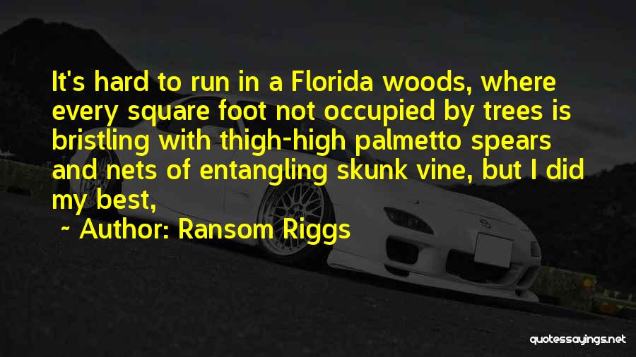 Ransom Riggs Quotes: It's Hard To Run In A Florida Woods, Where Every Square Foot Not Occupied By Trees Is Bristling With Thigh-high