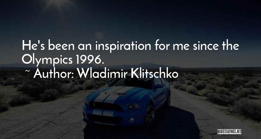 Wladimir Klitschko Quotes: He's Been An Inspiration For Me Since The Olympics 1996.
