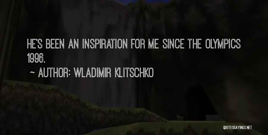 Wladimir Klitschko Quotes: He's Been An Inspiration For Me Since The Olympics 1996.
