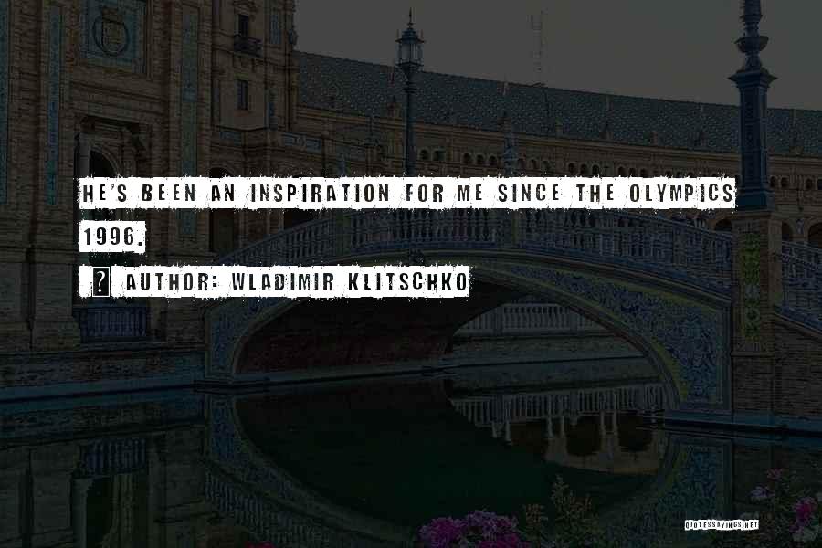 Wladimir Klitschko Quotes: He's Been An Inspiration For Me Since The Olympics 1996.