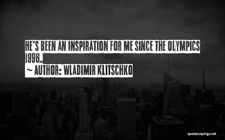 Wladimir Klitschko Quotes: He's Been An Inspiration For Me Since The Olympics 1996.