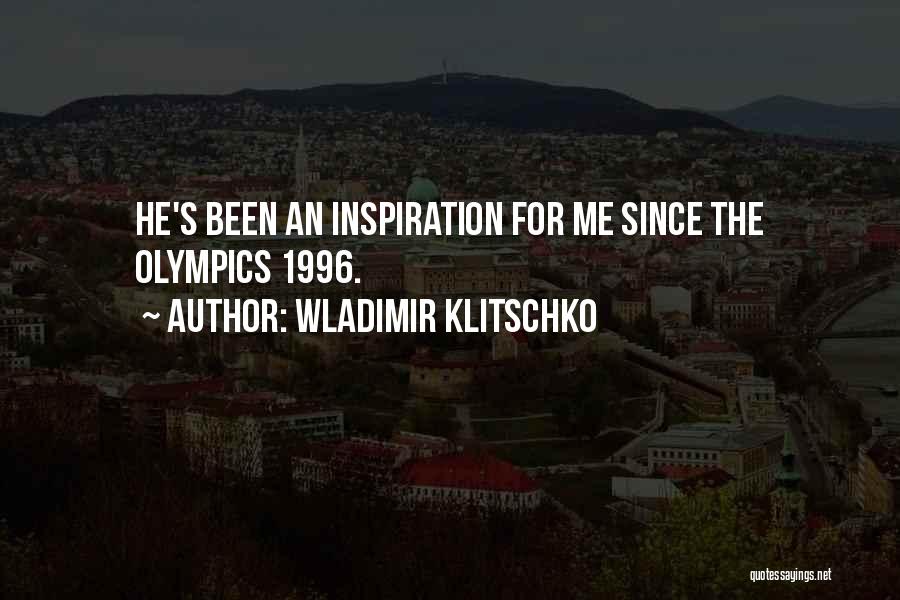 Wladimir Klitschko Quotes: He's Been An Inspiration For Me Since The Olympics 1996.