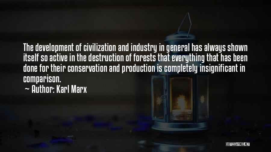 Karl Marx Quotes: The Development Of Civilization And Industry In General Has Always Shown Itself So Active In The Destruction Of Forests That