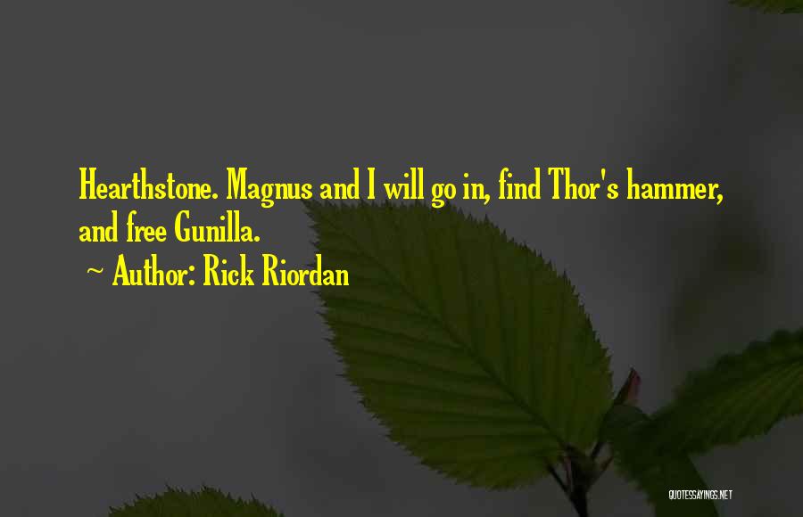 Rick Riordan Quotes: Hearthstone. Magnus And I Will Go In, Find Thor's Hammer, And Free Gunilla.