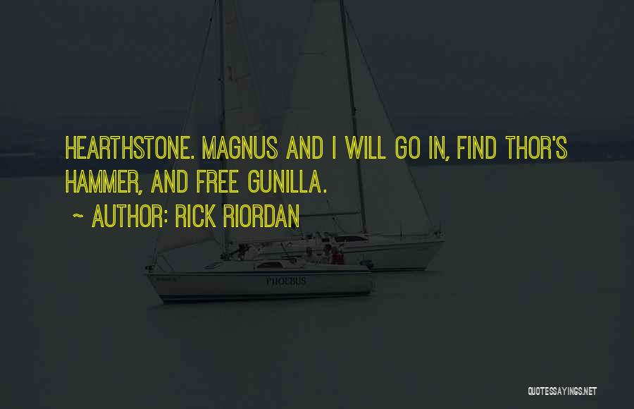 Rick Riordan Quotes: Hearthstone. Magnus And I Will Go In, Find Thor's Hammer, And Free Gunilla.