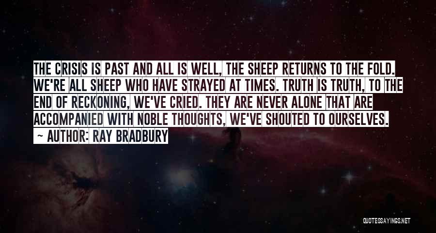 Ray Bradbury Quotes: The Crisis Is Past And All Is Well, The Sheep Returns To The Fold. We're All Sheep Who Have Strayed