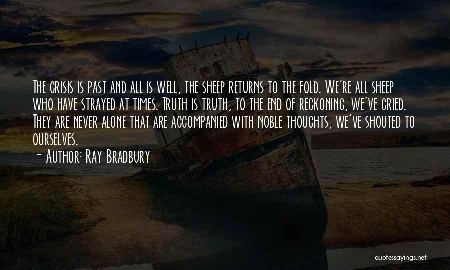 Ray Bradbury Quotes: The Crisis Is Past And All Is Well, The Sheep Returns To The Fold. We're All Sheep Who Have Strayed