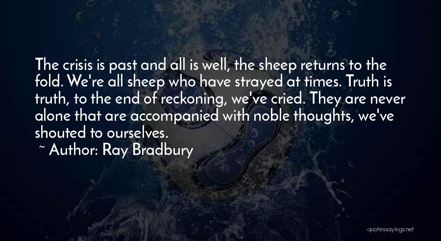 Ray Bradbury Quotes: The Crisis Is Past And All Is Well, The Sheep Returns To The Fold. We're All Sheep Who Have Strayed