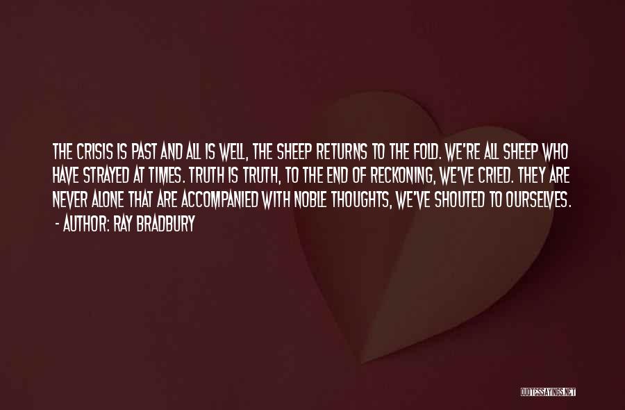 Ray Bradbury Quotes: The Crisis Is Past And All Is Well, The Sheep Returns To The Fold. We're All Sheep Who Have Strayed