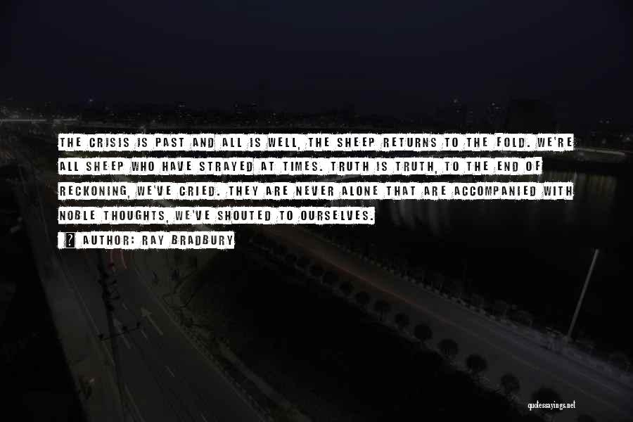 Ray Bradbury Quotes: The Crisis Is Past And All Is Well, The Sheep Returns To The Fold. We're All Sheep Who Have Strayed