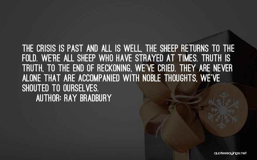 Ray Bradbury Quotes: The Crisis Is Past And All Is Well, The Sheep Returns To The Fold. We're All Sheep Who Have Strayed