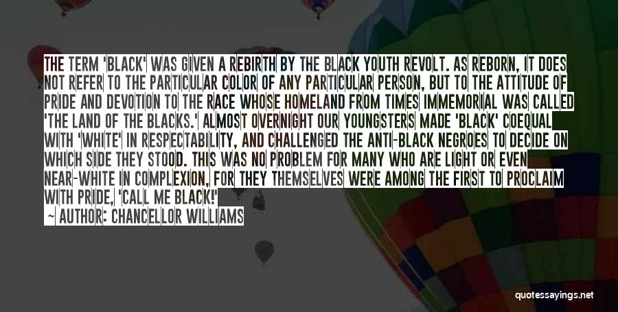 Chancellor Williams Quotes: The Term 'black' Was Given A Rebirth By The Black Youth Revolt. As Reborn, It Does Not Refer To The