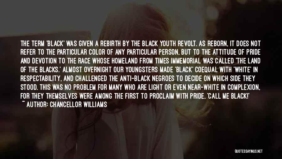 Chancellor Williams Quotes: The Term 'black' Was Given A Rebirth By The Black Youth Revolt. As Reborn, It Does Not Refer To The