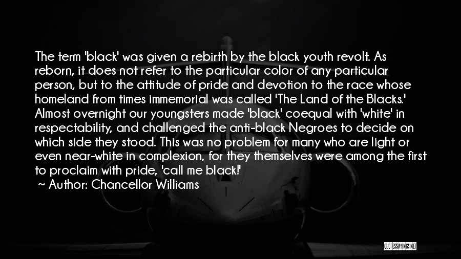 Chancellor Williams Quotes: The Term 'black' Was Given A Rebirth By The Black Youth Revolt. As Reborn, It Does Not Refer To The