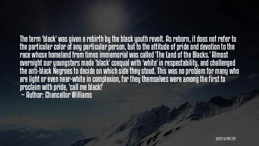 Chancellor Williams Quotes: The Term 'black' Was Given A Rebirth By The Black Youth Revolt. As Reborn, It Does Not Refer To The