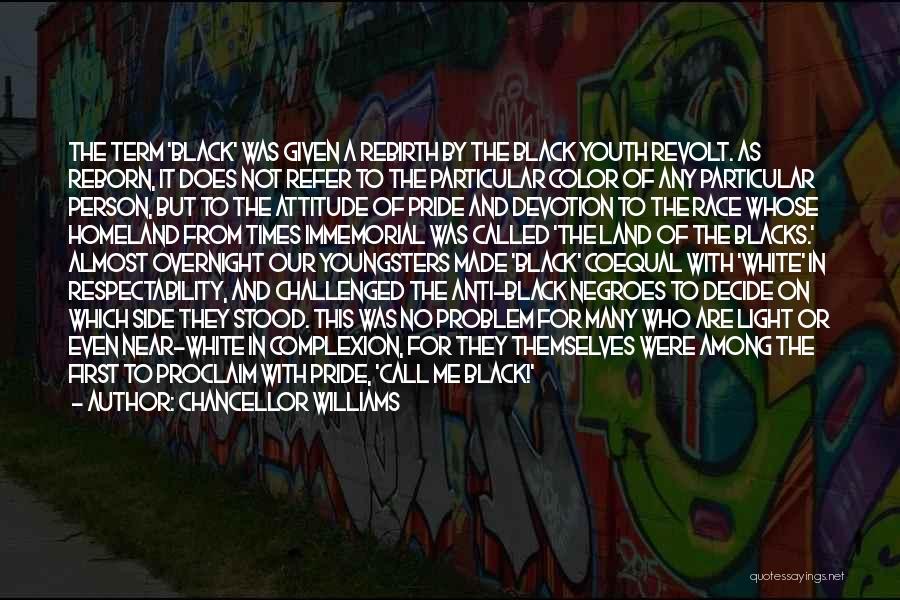 Chancellor Williams Quotes: The Term 'black' Was Given A Rebirth By The Black Youth Revolt. As Reborn, It Does Not Refer To The