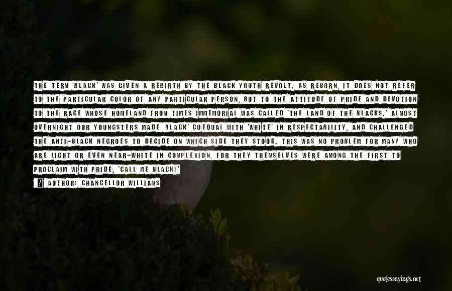 Chancellor Williams Quotes: The Term 'black' Was Given A Rebirth By The Black Youth Revolt. As Reborn, It Does Not Refer To The