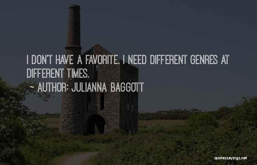 Julianna Baggott Quotes: I Don't Have A Favorite. I Need Different Genres At Different Times.