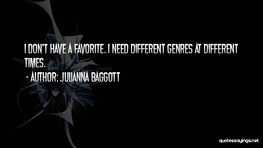 Julianna Baggott Quotes: I Don't Have A Favorite. I Need Different Genres At Different Times.